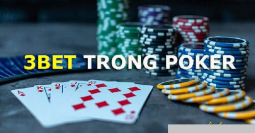 Tìm hiểu chi tiết về 3bet trong Poker và cách vận dụng