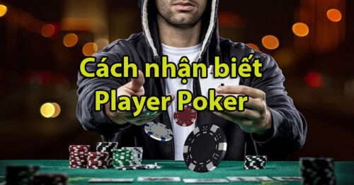 Nhận biết các dạng player Poker thường gặp và cách đối phó