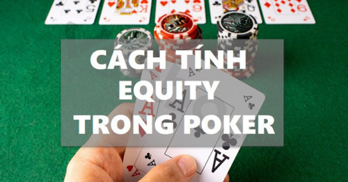 Poker equity là gì? Cách xác định và sử dụng Poker equity