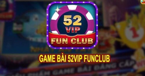 Bài 52Vip – Chơi game bài đổi thưởng uy tín, đẳng cấp