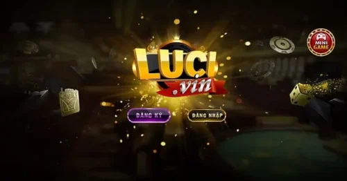 Luci Vin – Đẳng Cấp Sòng Bài Đổi Thưởng Quốc Tế