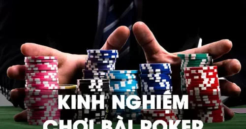 Kinh nghiệm chơi Poker luôn thắng từ cao thủ