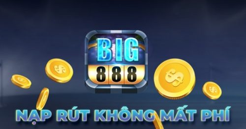 Big888 Club – Siêu Phẩm Nạp Rút Không Mất Phí IOS/APK/PC