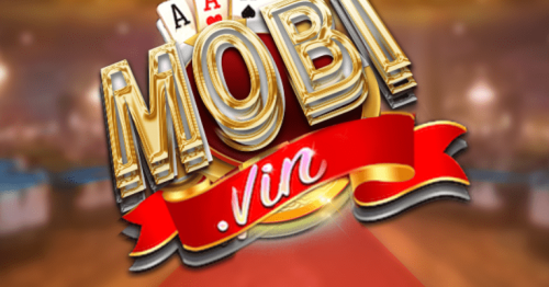 Mobi Vin – Thiên Đường Game Đổi Thưởng Uy Tín 2022