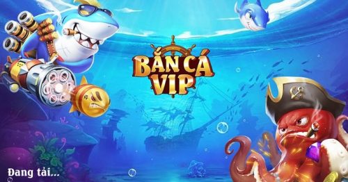 Tải Bắn Cá Vip – Cổng Game Bắn Cá Đổi Thưởng 4D IOS, PC, APK