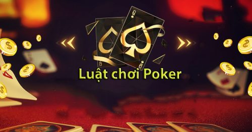 Luật chơi Poker cơ bản, cập nhật mới nhất 2022 mà bạn cần xem