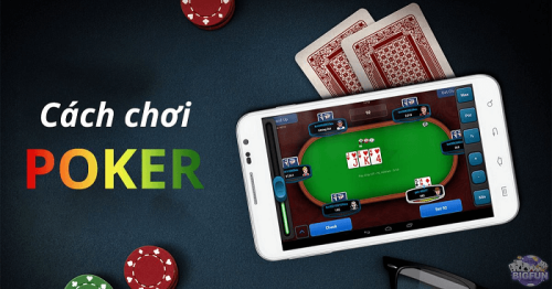 Tất tần tật về cách chơi poker mà bạn nên biết