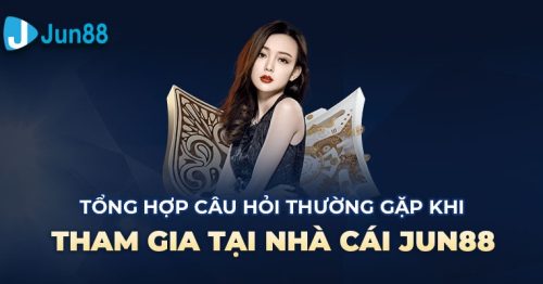 Jun88 – Nơi Thỏa Mãn Đam Mê Giải Trí Kiếm Tiền Của Cược Thủ