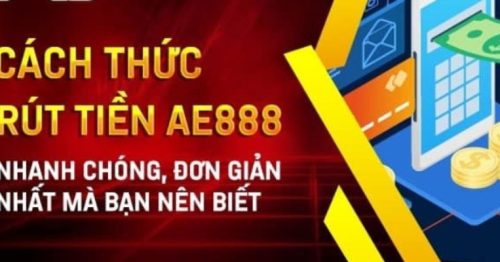 Khám Phá Thao Tác Rút Tiền AE888 Tiện Lợi Chỉ Với 3 Phút