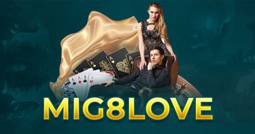 Mig8 love – Sân chơi cá cược hàng đầu Châu Á tại Việt Nam