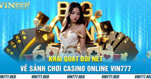 Giới thiệu sảnh casino Vin777 – Điểm cá cược thu hút cược thủ ngày nay