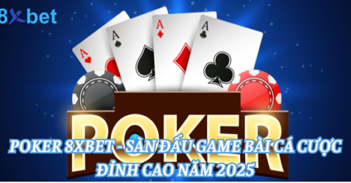 Bí Kíp Canh Bài Poker Đỉnh Cao – Chinh Phục Mọi Bàn Chơi Cùng 8xbet